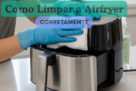 Como limpar a airfryer corretamente